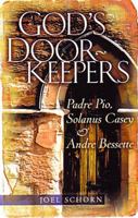 God's Doorkeepers: Padre Pio, Solanus Casey And Andre Bessette 0867166991 Book Cover