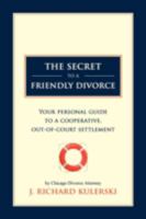 The Secret to a Friendly Divorce: Your Personal Guide to a Cooperative, Out-Of-Court Settlement 1600473342 Book Cover