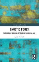 Gnostic Fools: The Occult Origins of Our Ideological Age (Contemporary Liminality) 1041039530 Book Cover
