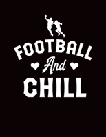 Football And Chill: Composition Notebook College Ruled, Blank Lined White Paper, Large 8.5 x 11 (21.59 x 27.94 cm) 120 Pages, American Football Novelty Gift Notepad 1673603572 Book Cover