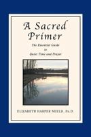 A Sacred Primer: The Essential Guide to Quiet Time And Prayer 0687496713 Book Cover