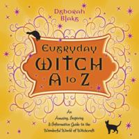 Everyday Witch A to Z: An Amusing, Inspiring & Informative Guide to the Wonderful World of Witchcraft 0738712752 Book Cover
