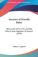 Ancestry of Priscilla Baker: who lived 1674-1731, and was wife of Isaac Appleton, of Ipswich 1018276521 Book Cover