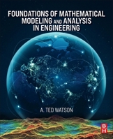Foundations of Mathematical Modeling and Analysis for Engineering 0443295921 Book Cover