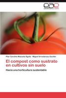 El compost como sustrato en cultivos sin suelo: Hacia una horticultura sustentable 3846570877 Book Cover