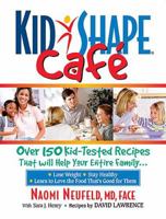 KidShape Cafe: Over 150 Delicious, Kid-Tested Recipes That Will Help Your Entire Family 1401601871 Book Cover