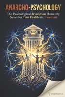Anarcho-Psychology: The Psychological Revolution Humanity Needs for True Health and Freedom (BrightLearn Series) B0GBWPT1C1 Book Cover
