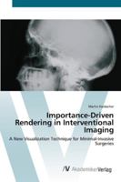 Importance-Driven Rendering in Interventional Imaging - A New Visualization Technique for Minimal-Invasive Surgeries 3836466325 Book Cover