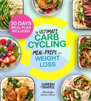 The Ultimate Carb Cycling Meal Preps Cookbook: 30 Days of Meal Plan and Expert Exercises for Lasting Weight Loss B0FRB2J9ZL Book Cover