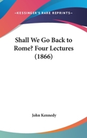 Shall We Go Back to Rome? Lect. 1St-4Th 1120706130 Book Cover
