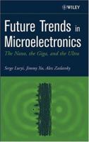 Future Trends in Microelectronics: The Nano, the Giga, and the Ultra 0471484059 Book Cover