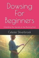 Dowsing For Beginners: Unlocking the Secrets of the Divining Rod B0CGKVD31K Book Cover