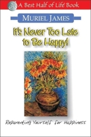 It's Never Too Late to Be Happy: Reparenting Yourself for Happiness 0201116200 Book Cover