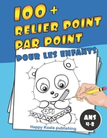 Relier Point par Point pour les enfants ans 4-8: Découvrez plus de 100 illustrations amusantes à connecter et enfin colorier! B08P3JTT1W Book Cover