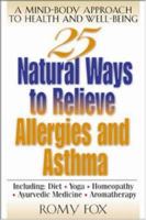 25 Natural Ways To Relieve Allergies and Asthma : A Mind-Body Approach to Health and Well-Being 0658013742 Book Cover