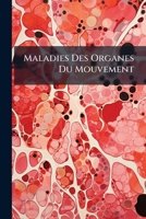 Maladies Des Organes Du Mouvement: Os, Muscles, Etc., En Général 1148830030 Book Cover