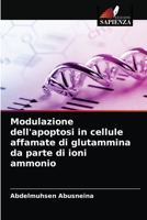 Modulazione dell'apoptosi in cellule affamate di glutammina da parte di ioni ammonio 6204069624 Book Cover
