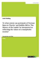 To what extent can portrayals of Norman Bates in 'Psycho' and Buffalo Bill in 'The Silence of the Lambs' be interpreted as reflecting the values of a transphobic society?: Transphobia and Film 3656291853 Book Cover