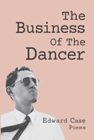 The Business Of The Dancer: Poems B0GW1KWPGJ Book Cover