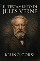 Il testamento di Jules Verne: La rivelazione nascosta nelle sue opere e l'eredità segreta per il futuro dell'umanità. (Italian Edition) B0FMPZX2HF Book Cover