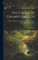 The Castle Of Grumpy Grouch: A Fairy Story 1019378069 Book Cover