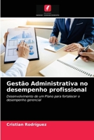 Gestão Administrativa no desempenho profissional: Desenvolvimento de um Plano para fortalecer o desempenho gerencial 620336195X Book Cover