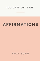 100 Days of "I AM" Affirmations B09L53JHX7 Book Cover