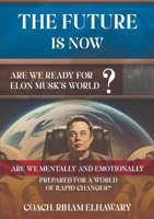The Future Is Now: Are We Ready for Elon Musk's World? 6338268745 Book Cover