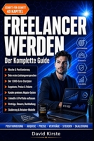 Freelancer werden: Der komplette Guide: Schritt-für-Schritt Anleitung zum Freelancing: Nische finden, erste Kunden gewinnen und in 30 Tagen durchstarten (German Edition) B0H4D59GWJ Book Cover