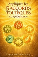 Appliquer les 5 Accords Toltèques au Quotidien: Edition Mars 2026 , Ouvrir les yeux (French Edition) B0GTDGQ66B Book Cover
