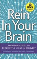 Rein In Your Brain: From Impulsivity to Thoughtful Living in Recovery 1616494670 Book Cover