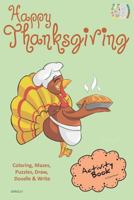 Happy Thanksgiving ACTIVITY BOOK Coloring, Mazes, Puzzles, Draw, Doodle and Write: CREATIVE NOGGINS for Kids Thanksgiving Holiday Coloring Book with Cartoon Pictures CNTG117 1729416411 Book Cover