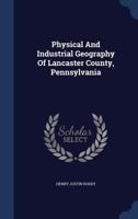 Physical And Industrial Geography Of Lancaster County, Pennsylvania 1018855998 Book Cover