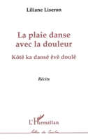 La plaie danse avec la douleur: Kôtê ka dansé êvê doulê 2738463770 Book Cover
