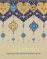 Lapis and Gold: Exploring Chester Beatty’s Ruzbihan Qur’an 1912168049 Book Cover