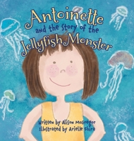 Antoinette and the Story of the Jellyfish Monster 1525587099 Book Cover