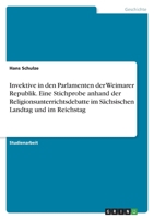 Invektive in den Parlamenten der Weimarer Republik. Eine Stichprobe anhand der Religionsunterrichtsdebatte im Sächsischen Landtag und im Reichstag 3346452026 Book Cover