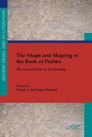 The Shape and Shaping of the Book of Psalms: The Current State of Scholarship (Ancient Israel and Its Literature) 1628370017 Book Cover