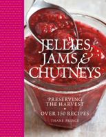 Jams and Chutneys: Preserving the Harvest, Over 150 Recipes 0756636914 Book Cover