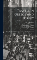 Travels In Greece And Turkey: Being The Second Part Of Excursions In The Mediterranean; Volume 1 1022425579 Book Cover