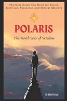Polaris: The North Star of Wisdom: The Only Guide You Need for Social, Spiritual, Financial and Ethical Mastery (Motivational and Self Help Books) B0DZ5ZFP4G Book Cover