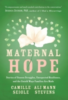 Maternal Hope: Stories of Unseen Struggles, Unexpected Resilience, and the Untold Ways Families Are Made B0FNC6J99G Book Cover
