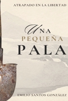 Una pequeña pala: Atrapado en la libertad (Spanish Edition) B0GFYGYFN1 Book Cover