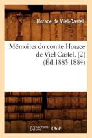 Ma(c)Moires Du Comte Horace de Viel Castel. [2] (A0/00d.1883-1884) 2012587577 Book Cover