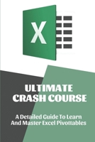 Ultimate Crash Course: A Detailed Guide To Learn And Master Excel Pivottables: Learn Excel Vba B09CHL4LYJ Book Cover