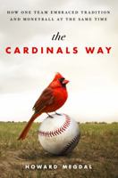 The Cardinals Way: How One Team Embraced Tradition and Moneyball at the Same Time 1250058317 Book Cover