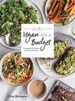 Liv B's Vegan on a Budget: 112 Inspired and Effortless Plant-Based Recipes 0778806251 Book Cover
