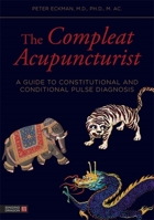The Compleat Acupuncturist: A Guide to Constitutional and Conditional Pulse Diagnosis 1848191987 Book Cover