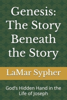 Genesis: The Story Beneath the Story: God’s Hidden Hand in the Life of Joseph B0HBRSJT6F Book Cover