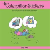 Caterpillar Stickers: Be Yourself and Be Butterfly Beautiful! 1477268642 Book Cover